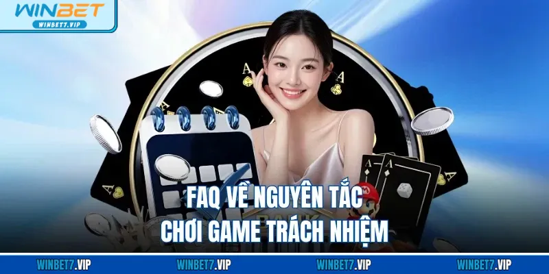 Chơi Có Trách Nhiệm FAQ về nguyên tắc chơi game trách nhiệm