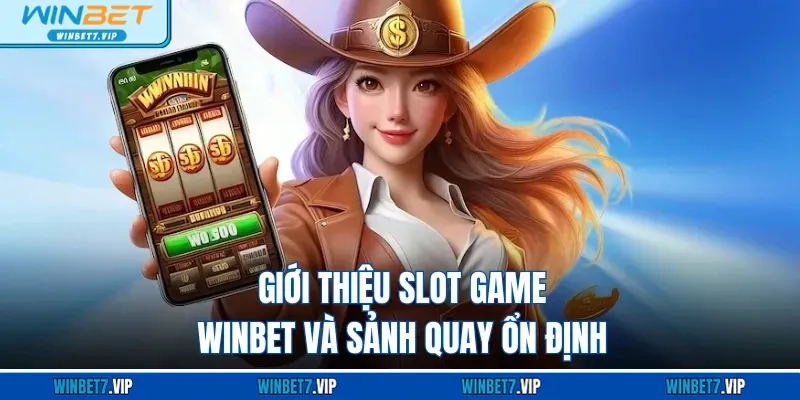Slot Game Winbet Giới thiệu slot game WINBET và sảnh quay ổn định