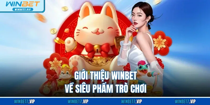 Giới Thiệu Winbet Giới thiệu WINBET về siêu phẩm trò chơi