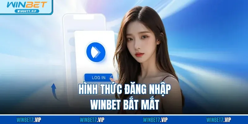 Đăng Nhập WINBET - Trải Nghiệm Giải Trí Bất Tận Siêu Hot Hình thức đăng nhập WINBET bắt mắt