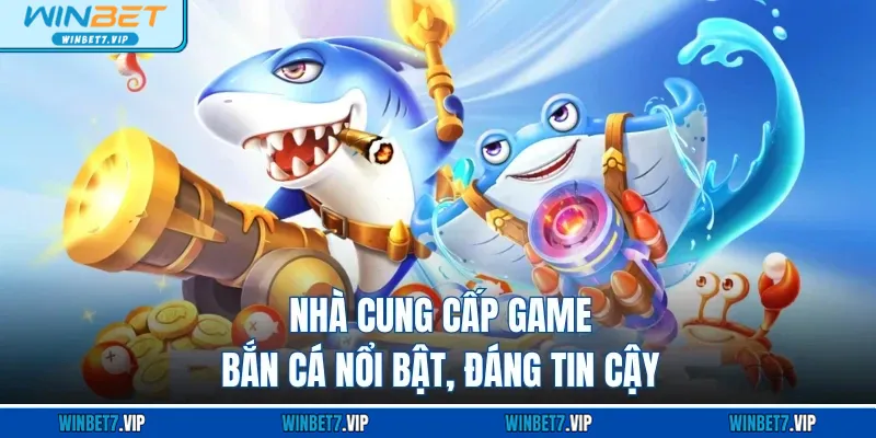 Bắn Cá Winbet Nhà cung cấp game bắn cá nổi bật, đáng tin cậy