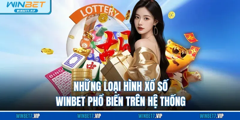 Xổ Số Winbet Những loại hình xổ số WINBET phổ biến trên hệ thống