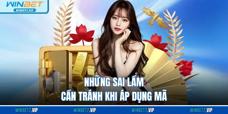 Code 58k Trải Nghiệm Tại WINBET - Khám Phá Ưu Đãi Hấp Dẫn Những sai lầm cần tránh khi áp dụng mã