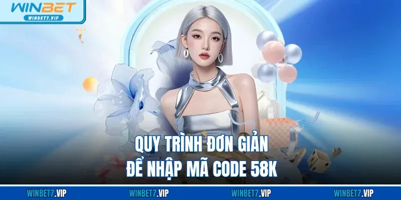 Code 58k Trải Nghiệm Tại WINBET - Khám Phá Ưu Đãi Hấp Dẫn Quy trình đơn giản để nhập mã code 58K