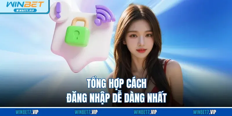 Đăng Nhập WINBET - Trải Nghiệm Giải Trí Bất Tận Siêu Hot Tổng hợp cách đăng nhập dễ dàng nhất