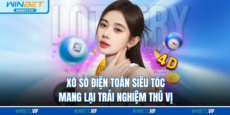 Xổ Số Winbet Xổ số điện toán siêu tốc mang lại trải nghiệm thú vị