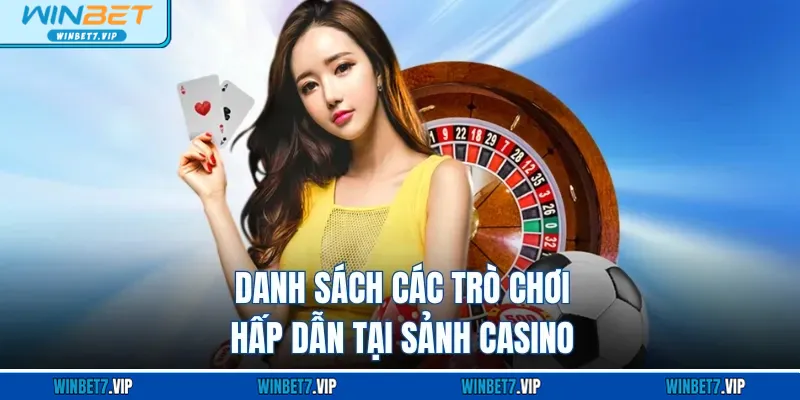 Winner - Sảnh Casino Độc Quyền Đẳng Cấp Tại Winbet Casino Danh sách các trò chơi hấp dẫn tại sảnh casino