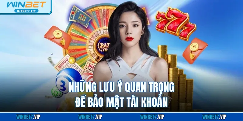 Lottobet WINBET - Trải Nghiệm Xổ Số Trực Tuyến Đỉnh Cao Những lưu ý quan trọng để bảo mật tài khoản