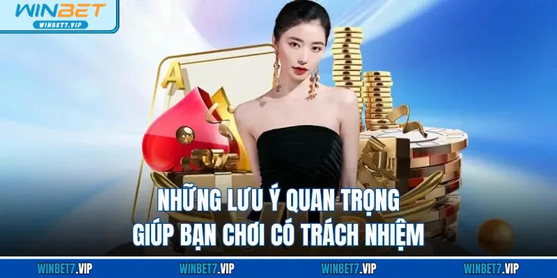 Winner - Sảnh Casino Độc Quyền Đẳng Cấp Tại Winbet Casino Những lưu ý quan trọng giúp bạn chơi có trách nhiệm