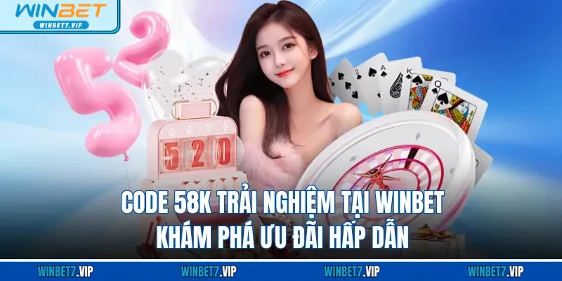 Code 58k Trải Nghiệm Tại WINBET - Khám Phá Ưu Đãi Hấp Dẫn Code 58k trải nghiệm WINBET
