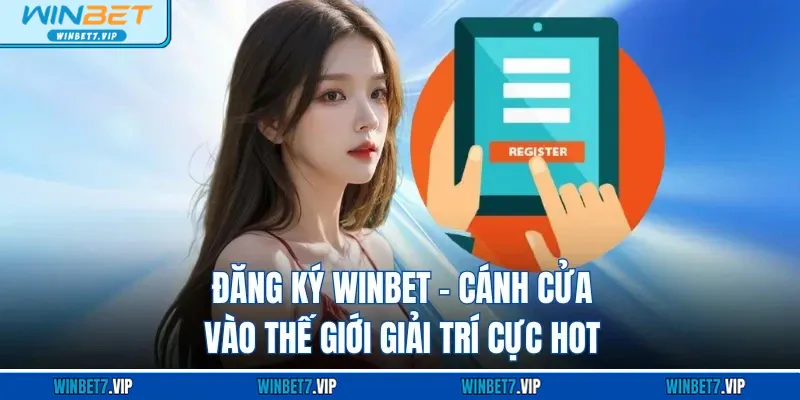Đăng Ký WINBET – Cánh Cửa Vào Thế Giới Giải Trí Cực Hot Đăng Ký WINBET – Cánh Cửa Vào Thế Giới Giải Trí Cực Hot